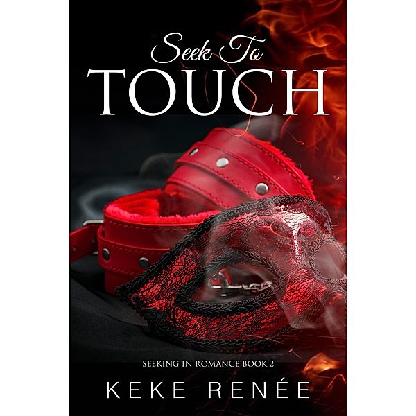 Seek To Touch (Seeking In Romance, #2) / Seeking In Romance, Keke Renée