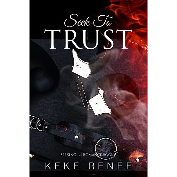 Seek To Trust (Seeking In Romance, #5) / Seeking In Romance, Keke Renée