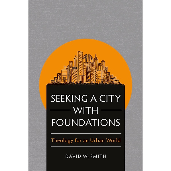 Seeking a City with Foundations / Global Christian Library, David W. Smith