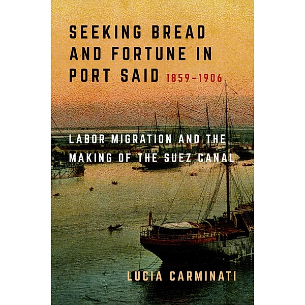 Seeking Bread and Fortune in Port Said, Lucia Carminati