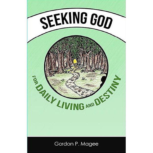 Seeking God for Daily Living and Destiny, Gordon Magee