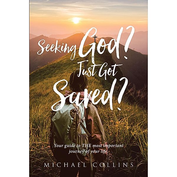 Seeking God? Just Got Saved? / Christian Faith Publishing, Inc., Michael Collins