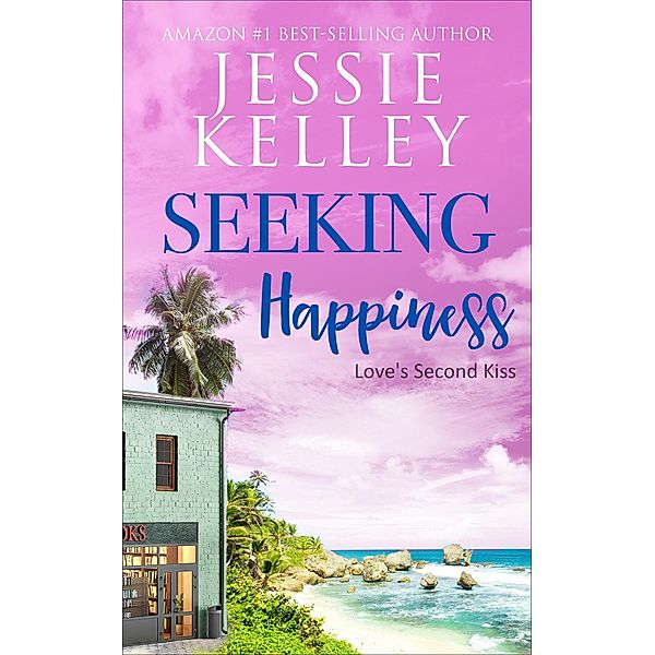 Seeking Happiness (Love´s Second Kiss Prequel) / Love´s Second Kiss, Jessie Kelley