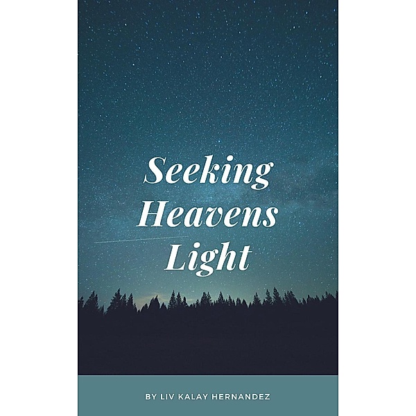 Seeking Heavens Light, Liv Kalay Hernandez