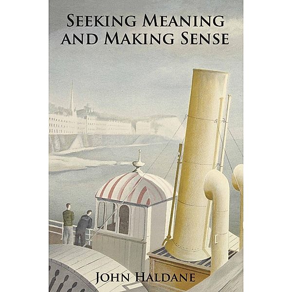 Seeking Meaning and Making Sense, John Haldane