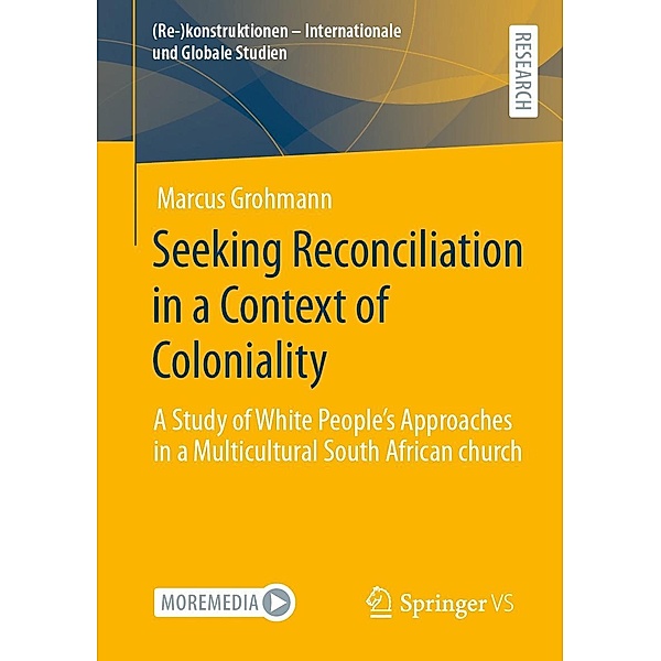 Seeking Reconciliation in a Context of Coloniality / (Re-)konstruktionen - Internationale und Globale Studien, Marcus Grohmann