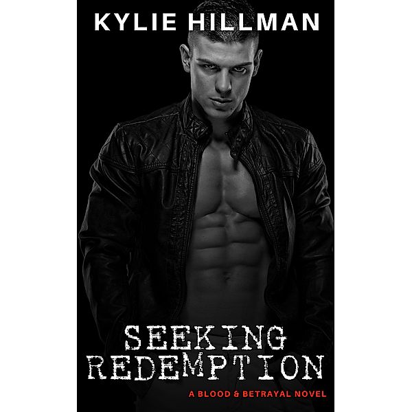 Seeking Redemption (Blood & Betrayal, #4) / Blood & Betrayal, Kylie Hillman