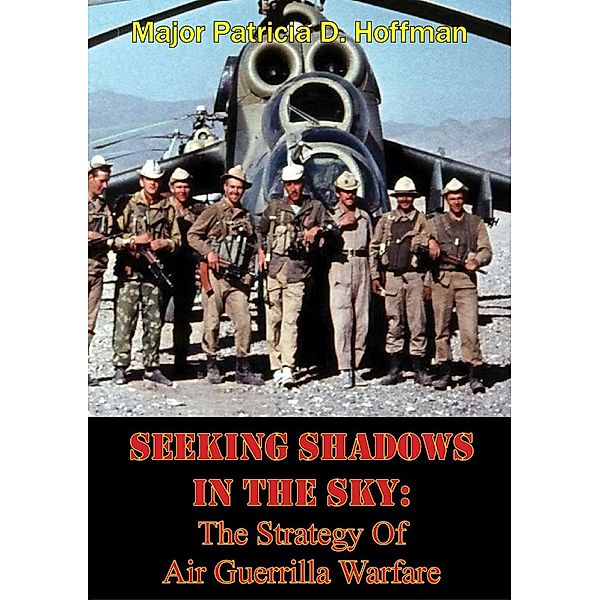 Seeking Shadows In The Sky: The Strategy Of Air Guerrilla Warfare, Major Patricia D. Hoffman