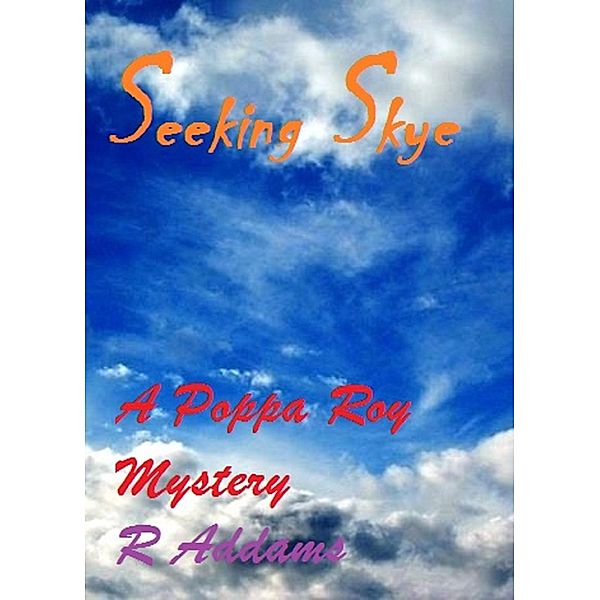 Seeking Skye: A Poppa Roy Mystery / R. Addams, R. Addams