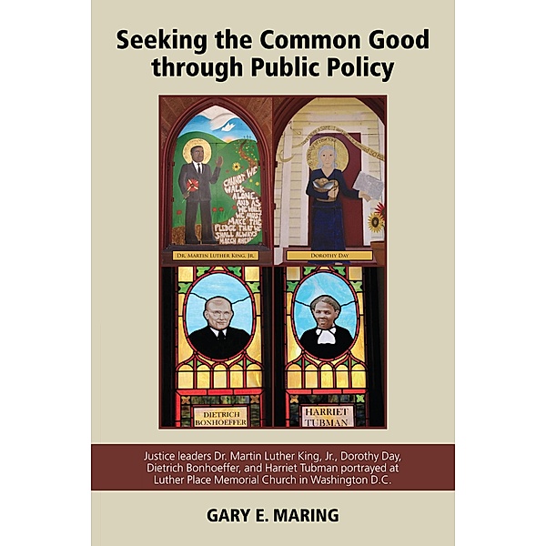 Seeking the Common Good through Public Policy, Gary E. Maring