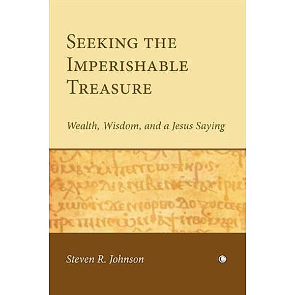 Seeking the Imperishable Treasure, Steven R. Johnson