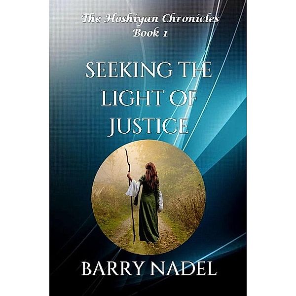 Seeking the Light of Justice (Hoshiyan Chronicles, #1) / Hoshiyan Chronicles, Barry Nadel