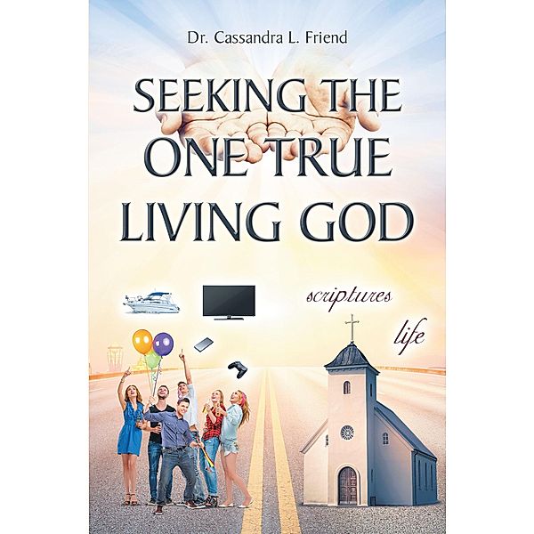 Seeking The One True Living God, Cassandra L. Friend