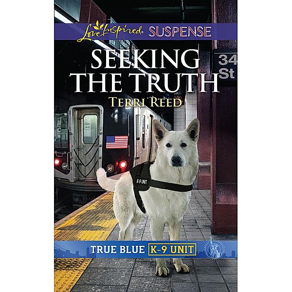 Seeking The Truth (Mills & Boon Love Inspired Suspense) (True Blue K-9 Unit, Book 6) / Mills & Boon Love Inspired Suspense, Terri Reed