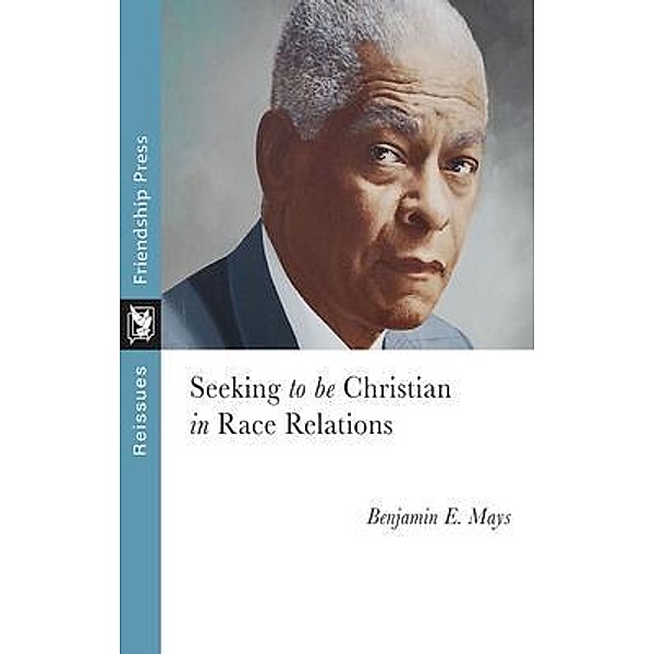 Seeking to Be Christian in Race Relations, Benjamin Mays