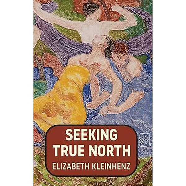 Seeking True North / Elizabeth Kleinhenz, Elizabeth Kleinhenz