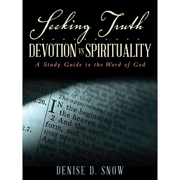 Seeking Truth.......... Devotion Vs Spirituality, Denise D. Snow