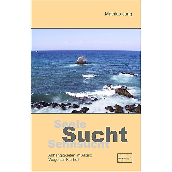 Seele, Sucht, Sehnsucht, Mathias Jung