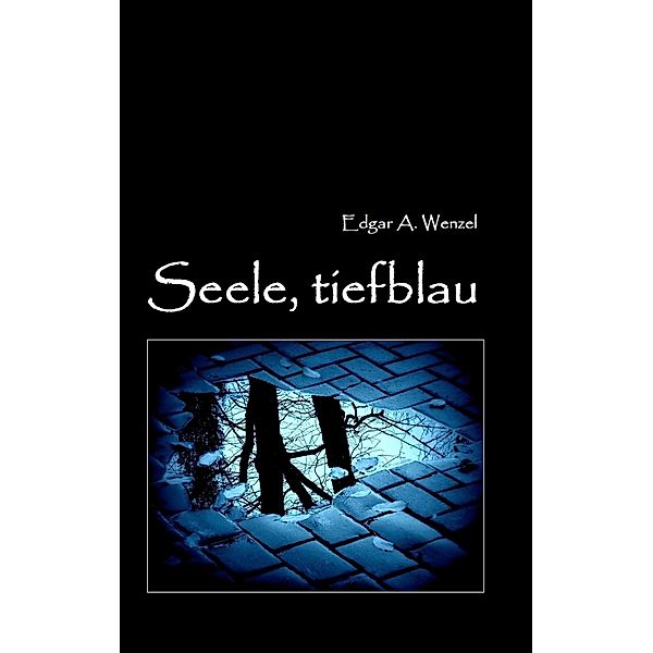 Seele, tiefblau, Edgar A. Wenzel