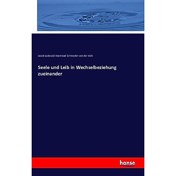 Seele und Leib in Wechselbeziehung zueinander, Jacob Lodewijk Koenraad Schroeder von der Kolk