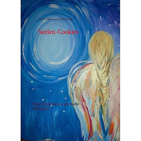 Seelen-Cookies, Eva Maria Shire, Axel W. Englert