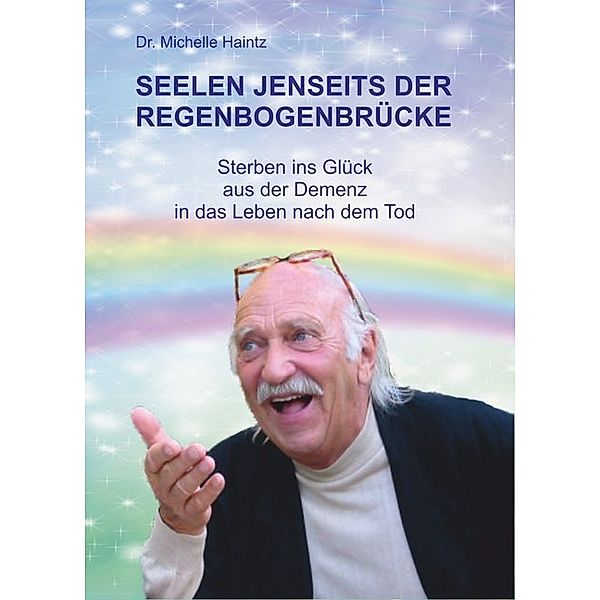 SEELEN JENSEITS DER REGENBOGENBRÜCKE, Michelle Haintz