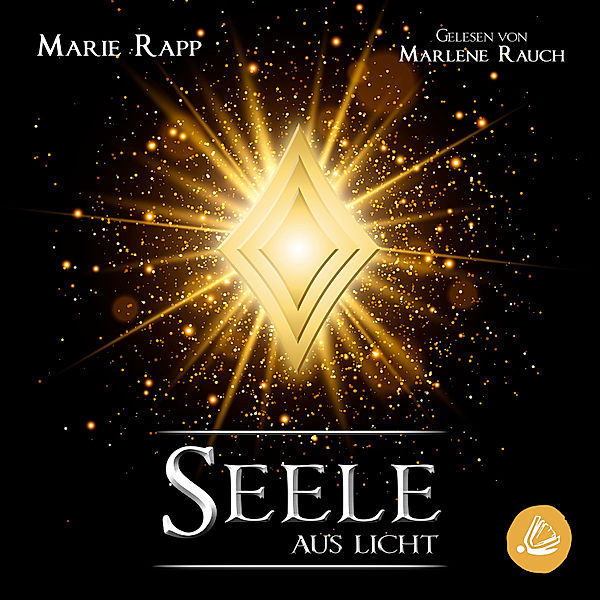 Seelen-Saga - 3 - Seele aus Licht, Marie Rapp