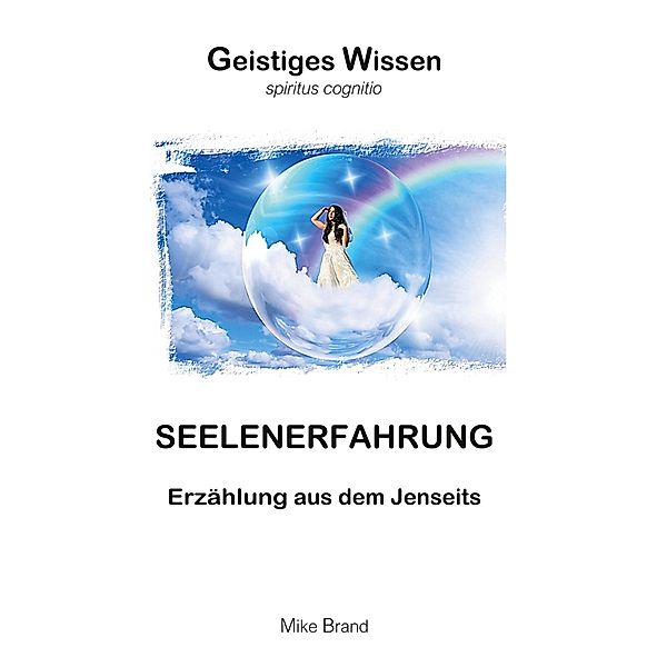 Seelenerfahrung / Geistiges Wissen Bd.3, Mike Brand