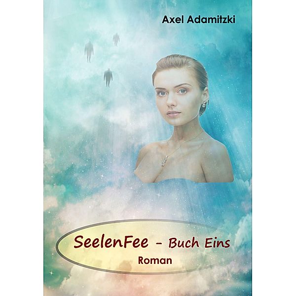 SeelenFee - Buch Eins / SeelenFee Bd.1, Axel Adamitzki