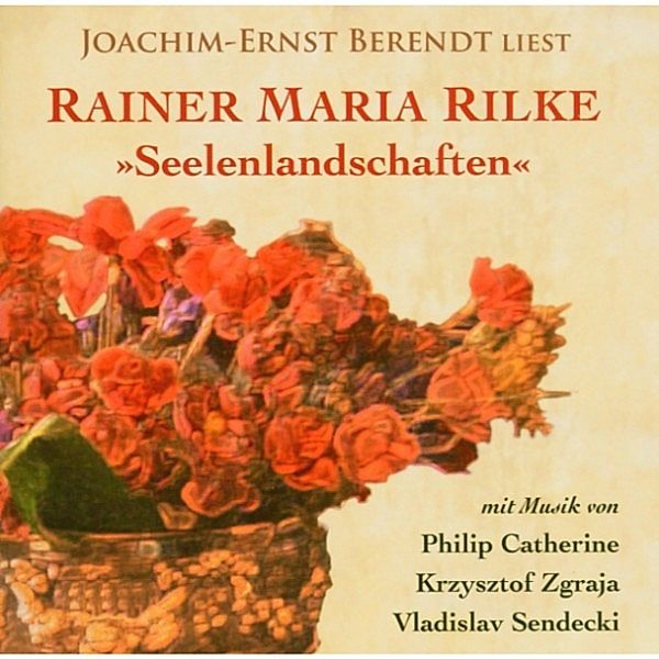 Seelenlandschaften - Joachim-Ernst Behrendt liest Rainer Maria Rilke, Rainer Maria Wilke