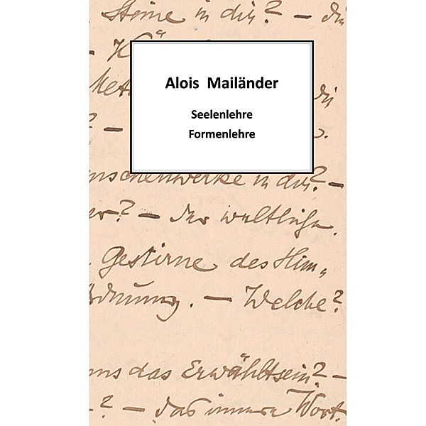 Seelenlehre - Formenlehre, Alois Mailänder