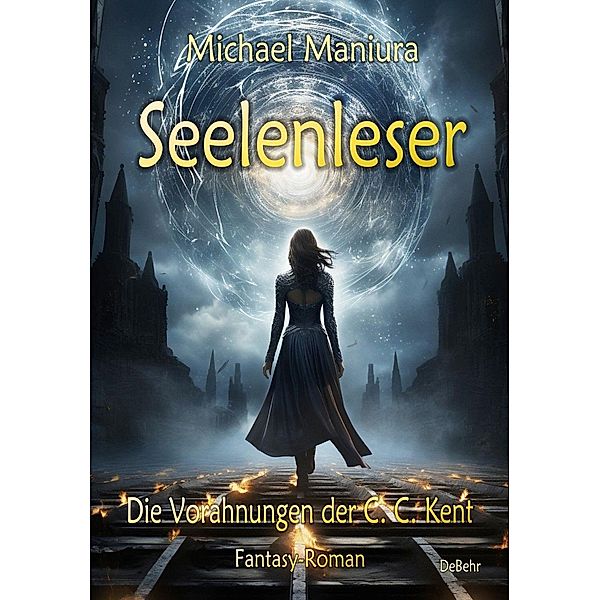 Seelenleser - Die Vorahnungen der C. C. Kent - Fantasy-Roman, Michael Maniura