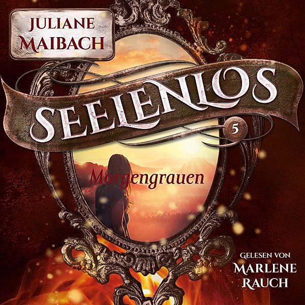 Seelenlos - 5 - Morgengrauen - Seelenlos Serie Band 5 - Romantasy Hörbuch, Juliane Maibach, Fantasy Hörbücher, Romantasy Hörbücher