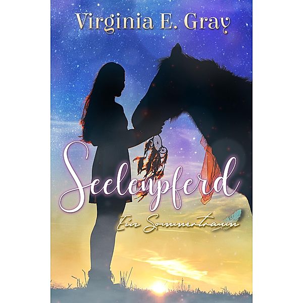 Seelenpferd - Ein Sommertraum / Seelentiere Bd.1, Virginia E. Gray