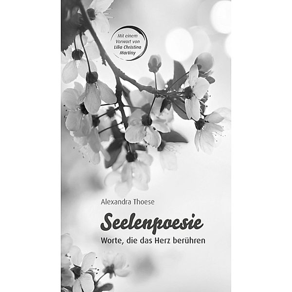 Seelenpoesie - Worte, die das Herz berühren, Alexandra Thoese