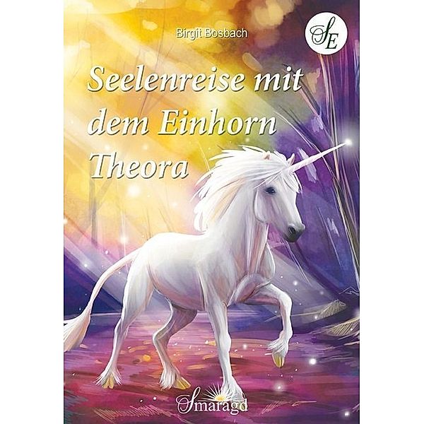 Seelenreise mit dem Einhorn Theora, Birgit Bosbach