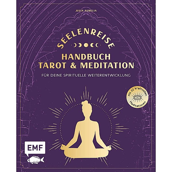 Seelenreise - Tarot und Meditation: Handbuch für deine spirituelle Weiterentwicklung, Julia Aurelia