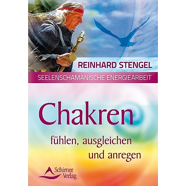 Seelenschamanische Energiearbeit / Chakren fühlen, ausgleichen und anregen, Reinhard Stengel