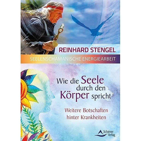 Seelenschamanische Energiearbeit / Wie die Seele durch den Körper spricht, Reinhard Stengel