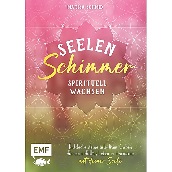 Seelenschimmer - Spirituell wachsen, Marisa Schmid
