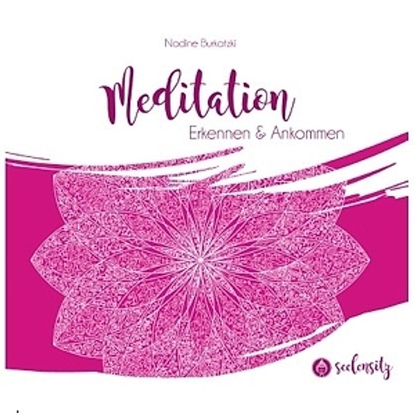 Seelensitz Meditation Erkennen & Ankommen Vol.1, Nadine Burkatzki