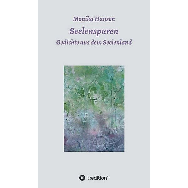 Seelenspuren - Gedichte aus dem Seelenland, Monika Hansen