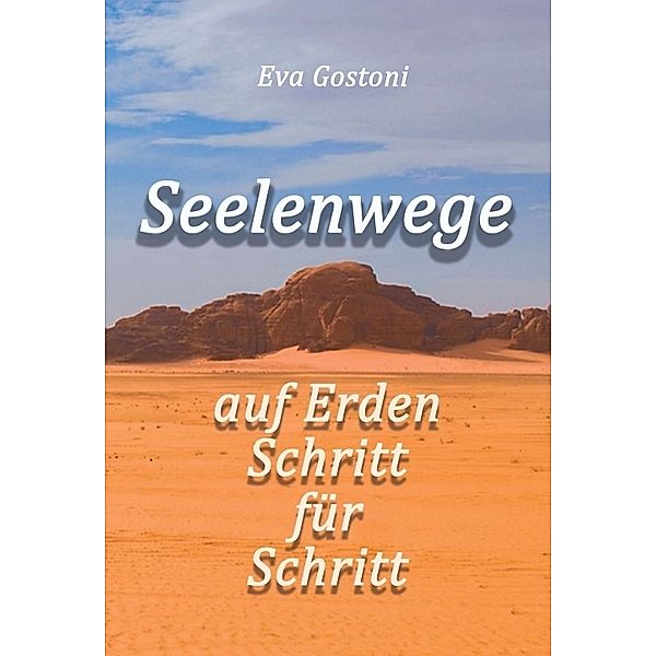 Seelenwege - auf Erden Schritt für Schritt, Eva Gostoni