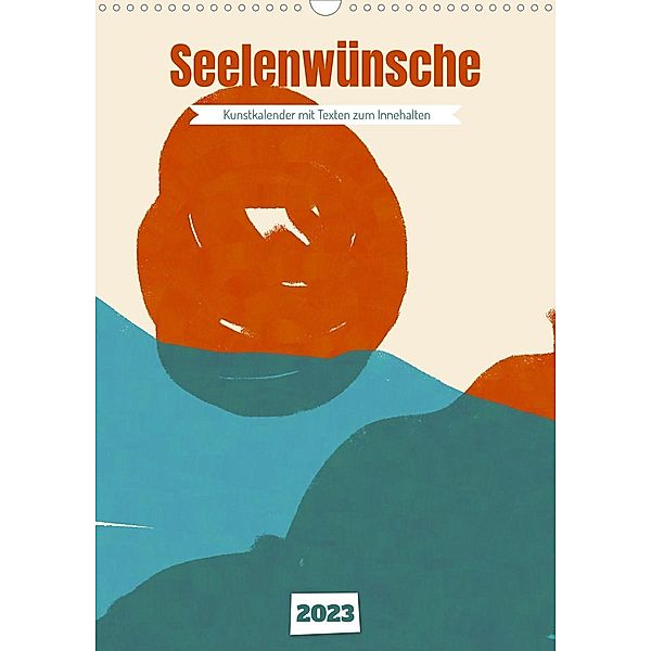 Seelenwünsche - Kunstkalender mit Texten zum Innehalten (Wandkalender 2023 DIN A3 hoch), Joachim Leberecht