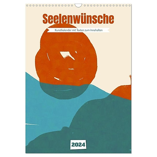 Seelenwünsche - Kunstkalender mit Texten zum Innehalten (Wandkalender 2024 DIN A3 hoch), CALVENDO Monatskalender, Joachim Leberecht