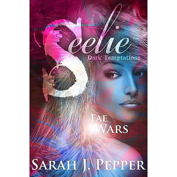 Seelie (Fae Wars, #1) / Fae Wars, Sarah J. Pepper