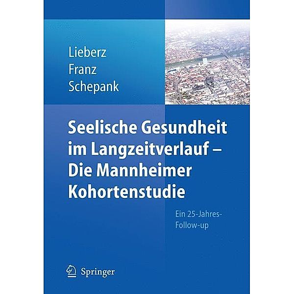 Seelische Gesundheit im Langzeitverlauf - Die Mannheimer Kohortenstudie, Klaus Liebertz, Matthias Franz, Heinz Schepank