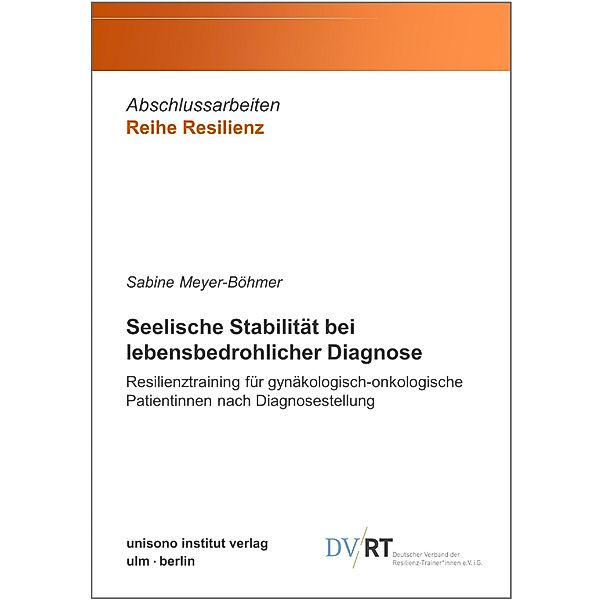 Seelische Stabilität bei lebensbedrohlicher Diagnose / Abschlussarbeiten Reihe Resilienz Bd.10, Sabine Meyer-Böhmer