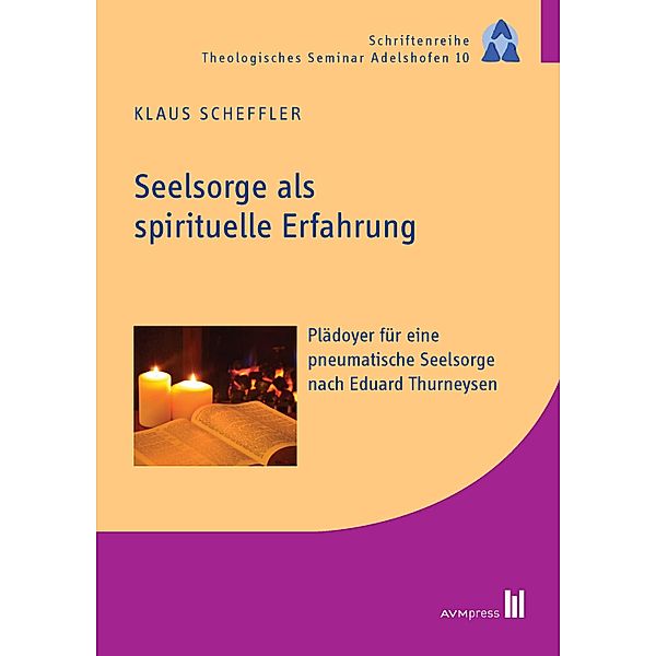 Seelsorge als spirituelle Erfahrung / Schriftenreihe Theologisches Seminar Adelshofen, Klaus Scheffler