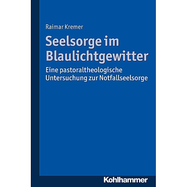 Seelsorge im Blaulichtgewitter, Raimar Kremer